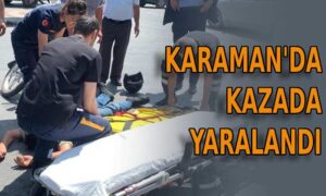 Karaman’da kazada yaralandı