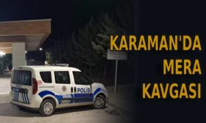 Karaman’da mera kavgası