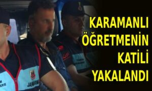 Karamanlı öğretmenin katili yakalandı