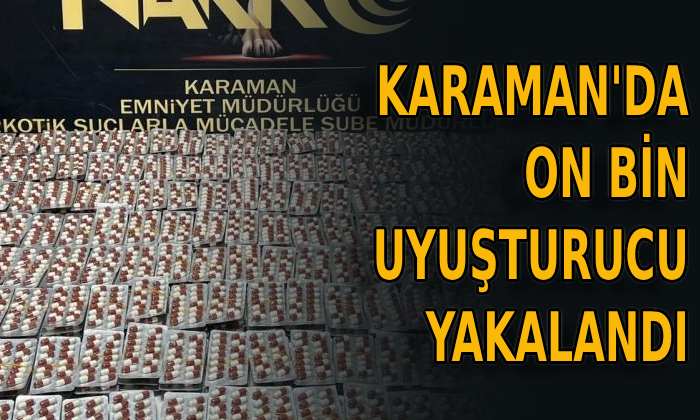 Karaman’da on bin uyuşturucu yakalandı