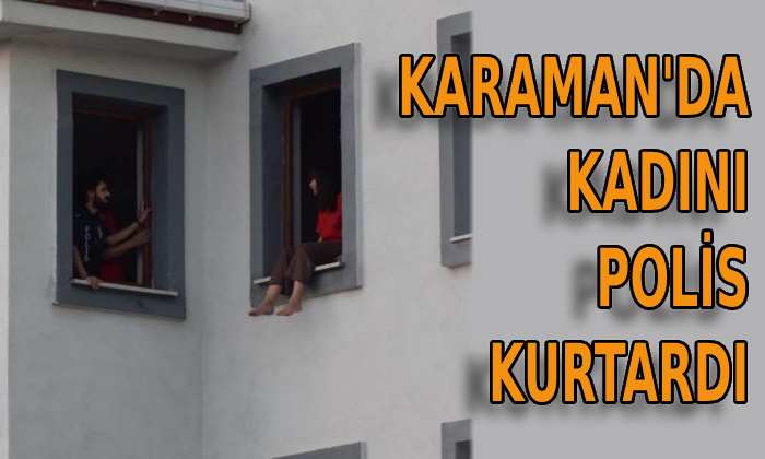 Karaman’da kadını polis kurtardı