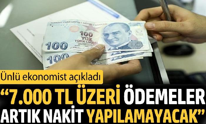 ‘7.000 TL üzeri ödemeler artık nakit yapılamayacak