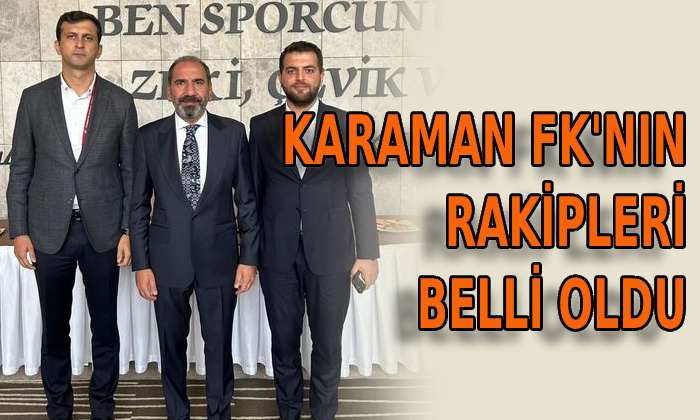 Karaman FK’nın rakipleri belli oldu