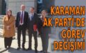 Karaman AK Parti’de görev değişimi