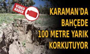 Karaman’da 100 metre yarık korkutuyor