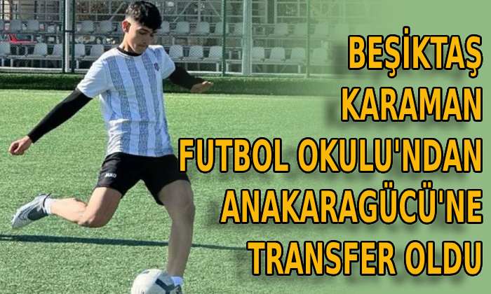 Beşiktaş Karaman Futbol Okulu’ndan Ankaragücü’ne transfer