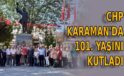 CHP Karaman’da 101. yaşını kutladı