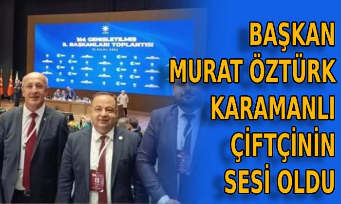 Murat Öztürk Karamanlı çiftçinin sesi oldu