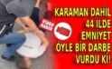 Karaman dahil 44 ilde emniyet öyle bir darbe vurdu ki