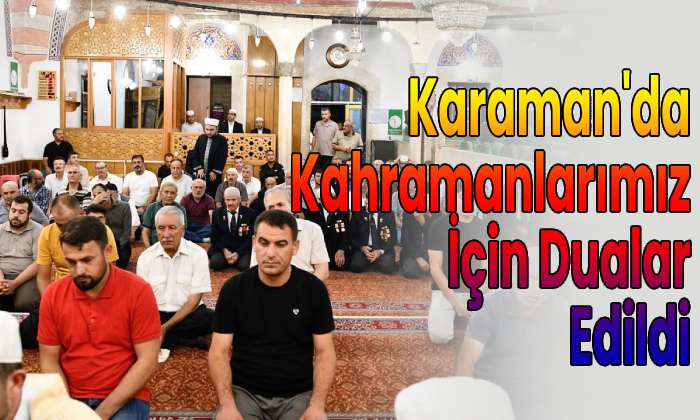 Karaman’da Kahramanlarımız için dua edildi