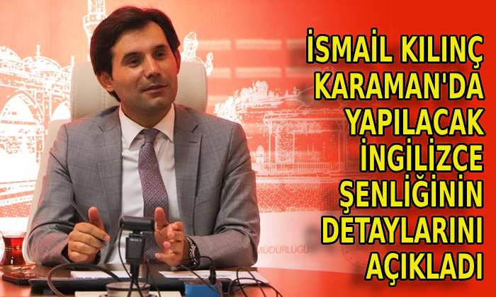 İsmail Kılınç Karaman’da yapılacak İngilizce şenliğinin detaylarını açıkladı