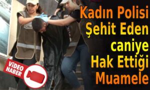 Kadın Polisi Şehit eden caniye hak ettiği muamele