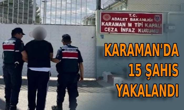 Karaman’da 15 şahıs yakalandı