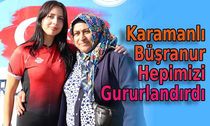 Karamanlı Büşranur hepimizi gururlandırdı