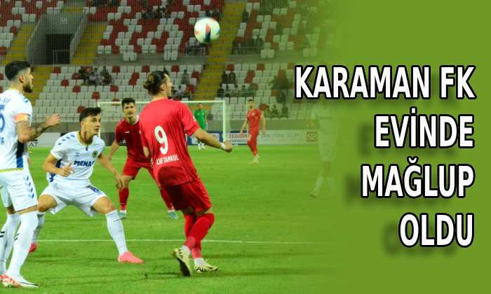 Karaman FK evinde mağlup oldu