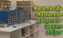 Karaman’da Hastanede çalışmalar devam ediyor