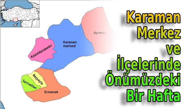 Karaman merkez ve ilçelerde önümüzdeki bir hafta