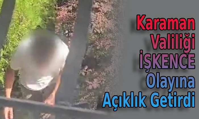 Karaman Valiliği işkence olayına açıklık getirdi