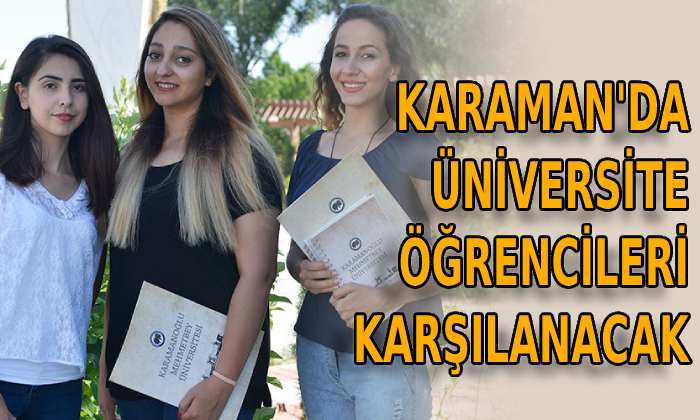 Karaman’da üniversite öğrencileri karşılanacak