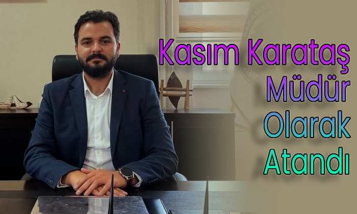 Kasım Karataş Müdür olarak atandı