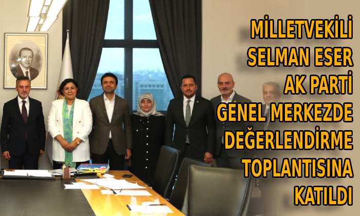 Milletvekili Selman Eser değerlendirme toplantısına katıldı