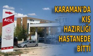 Karaman’da kış hazırlığı hastanede bitti