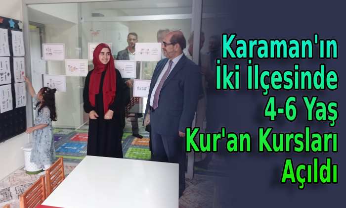 Karaman’ın İki İlçesinde 4-6 Yaş Kur’an Kursları Açıldı