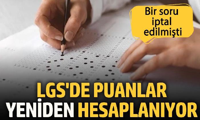 LGS’de puanlar yeniden hesaplanıyor