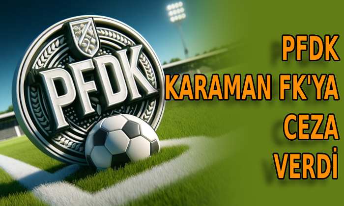 PFDK Karaman FK’ya ceza verdi