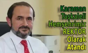 Karaman Taşkaleli hemşehrimiz Rektör oldu