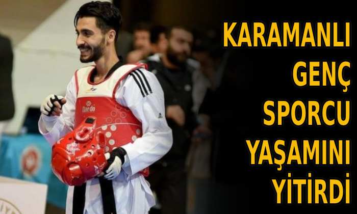 Karamanlı genç sporcu yaşamını yitirdi