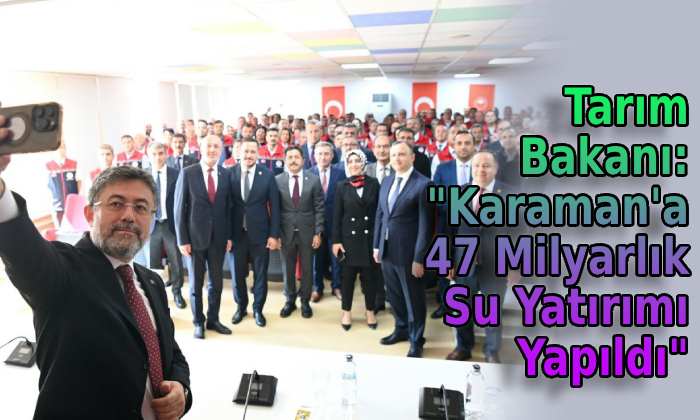 Tarım Bakanı: “Karaman’a 47 Milyarlık Su Yatırımı Yapıldı”