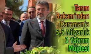 Karaman’a 5,5 Milyarlık yatırım müjdesi