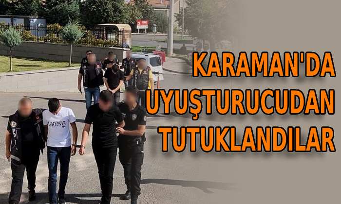 Karaman’da uyuşturucudan tutuklandılar