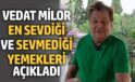 Vedat Milor’un en sevdiği ve sevmediği yemekler