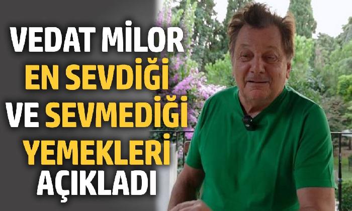 Vedat Milor’un en sevdiği ve sevmediği yemekler