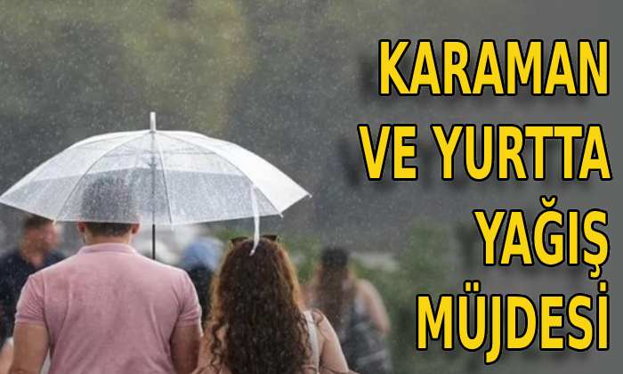 Karaman ve yurtta yağış müjdesi