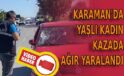 Karaman’da yaşlı kadın ağır yaralandı