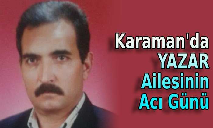 Karaman’da Yazar ailesinin acı günü