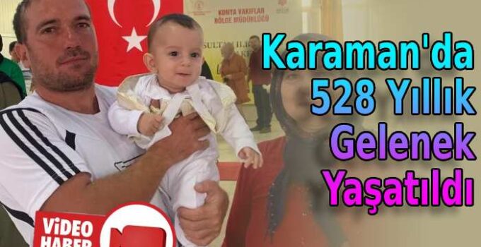 Karaman’da 528 yıllık gelenek yaşatıldı