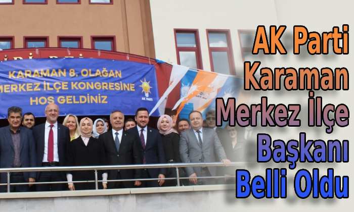 AK Parti Karaman Merkez İlçe Başkanı Belli Oldu