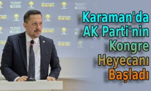 Karaman’da AK Parti’nin kongre heyecanı başladı