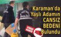 Karaman’da yaşlı adamın cansız bedeni bulundu