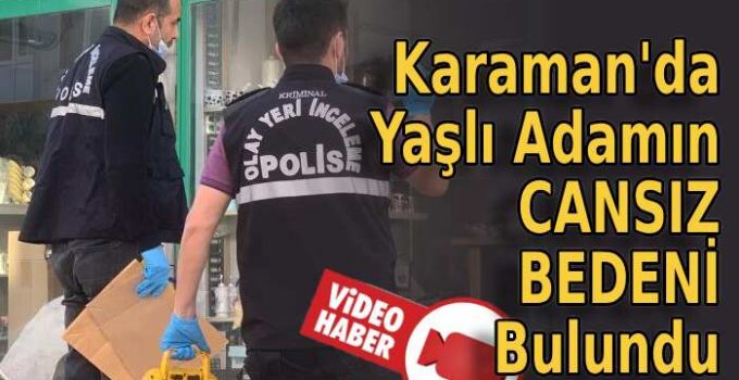 Karaman’da yaşlı adamın cansız bedeni bulundu