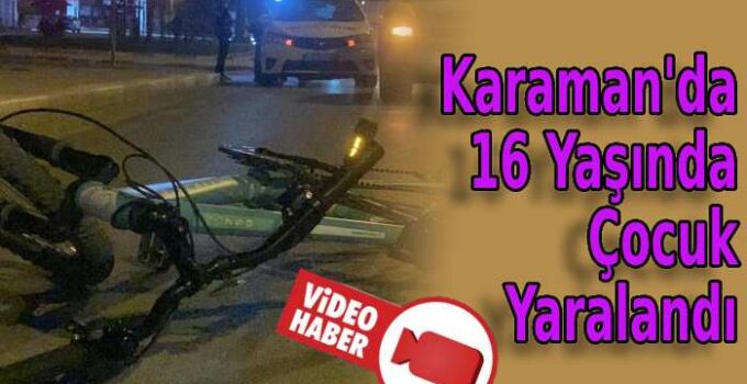 Karaman’da 16 yaşında çocuk yaralandı