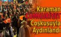 Karaman Cumhuriyet Coşkusuyla Aydınlandı