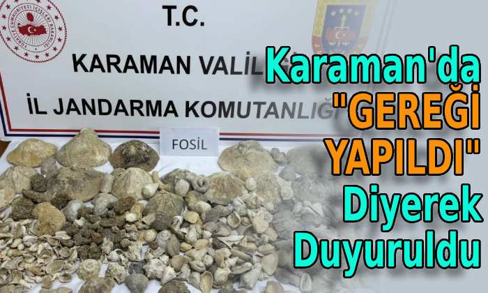 Karaman’da “Gereği Yapıldı” diyerek duyuruldu