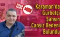 Karaman’da gurbetçi şahsın cansız bedeni bulundu