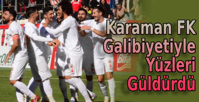 Karaman FK galibiyetiyle yüzleri güldürdü