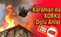 Karaman’da korku dolu anlar